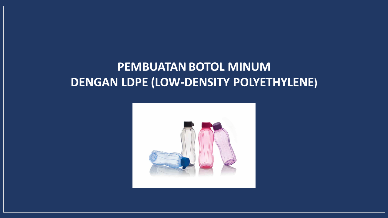 PEMBUATAN BOTOL MINUM  DENGAN LDPE  slide 1