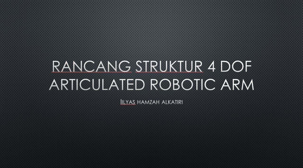 Rancang struktur 4 DOF articulated robotic arm slide 1