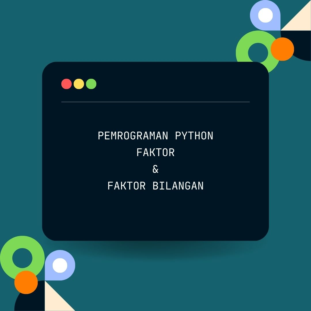 Pemrograman Python Faktorial dan Faktor bilangan