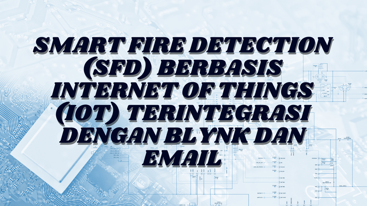 Smart Fire Detection (SFD) berbasis IoT
